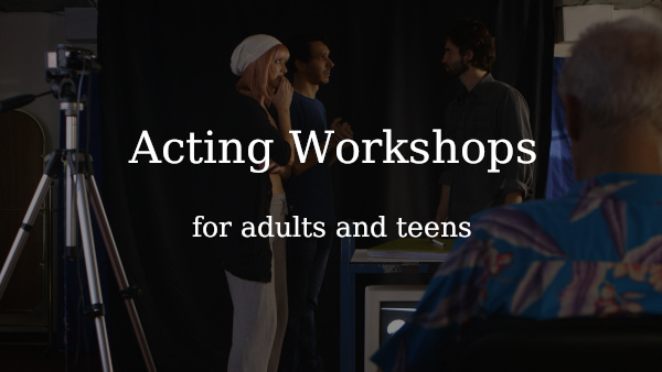 Acting Workshops for adults and teens